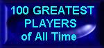 Click for information on the 100 Greatest Players of All Time page